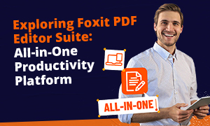 
                             Exploring Foxit PDF Editor Suite: All-in-One Productivity Platform